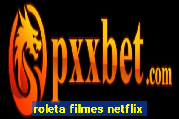 roleta filmes netflix